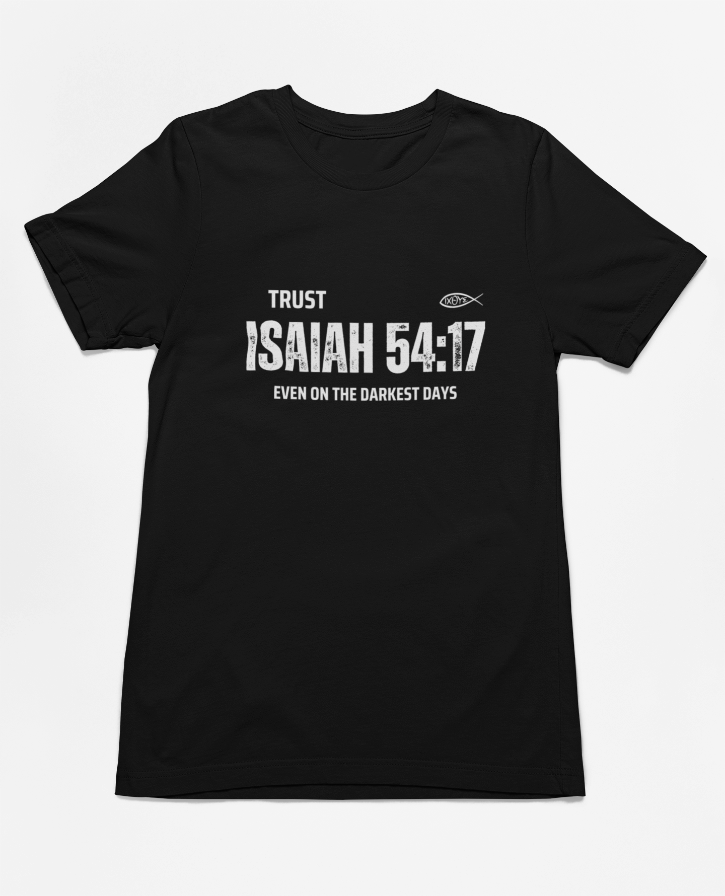 Trust in Isaiah 54:17 T-Shirt - Even on the Darkest Days