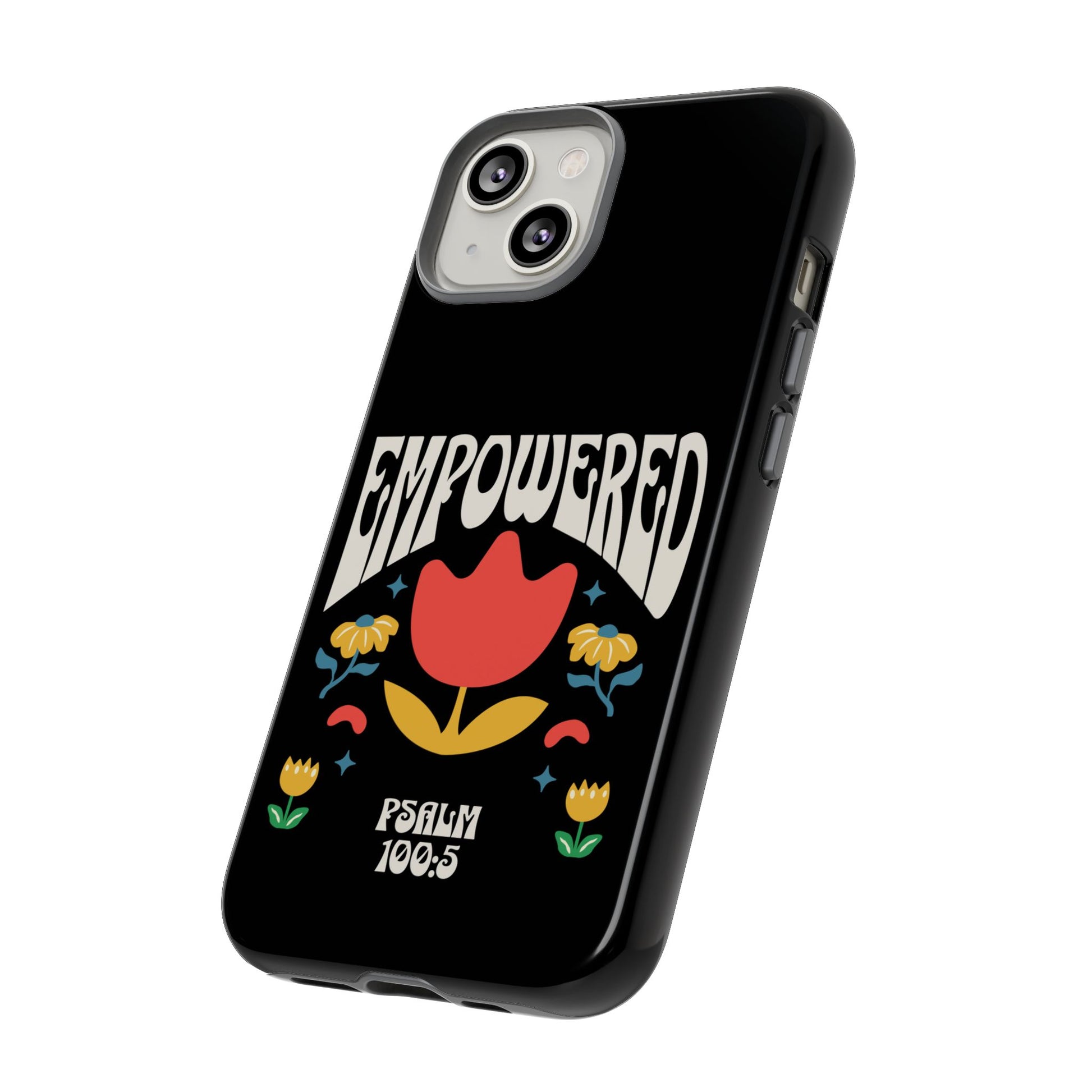 Empowered Floral Phone Case, Inspirational Phone Case, Unique Gift for Her, Psalm 100:5, Tough Phone Cover, Empowering Accessory