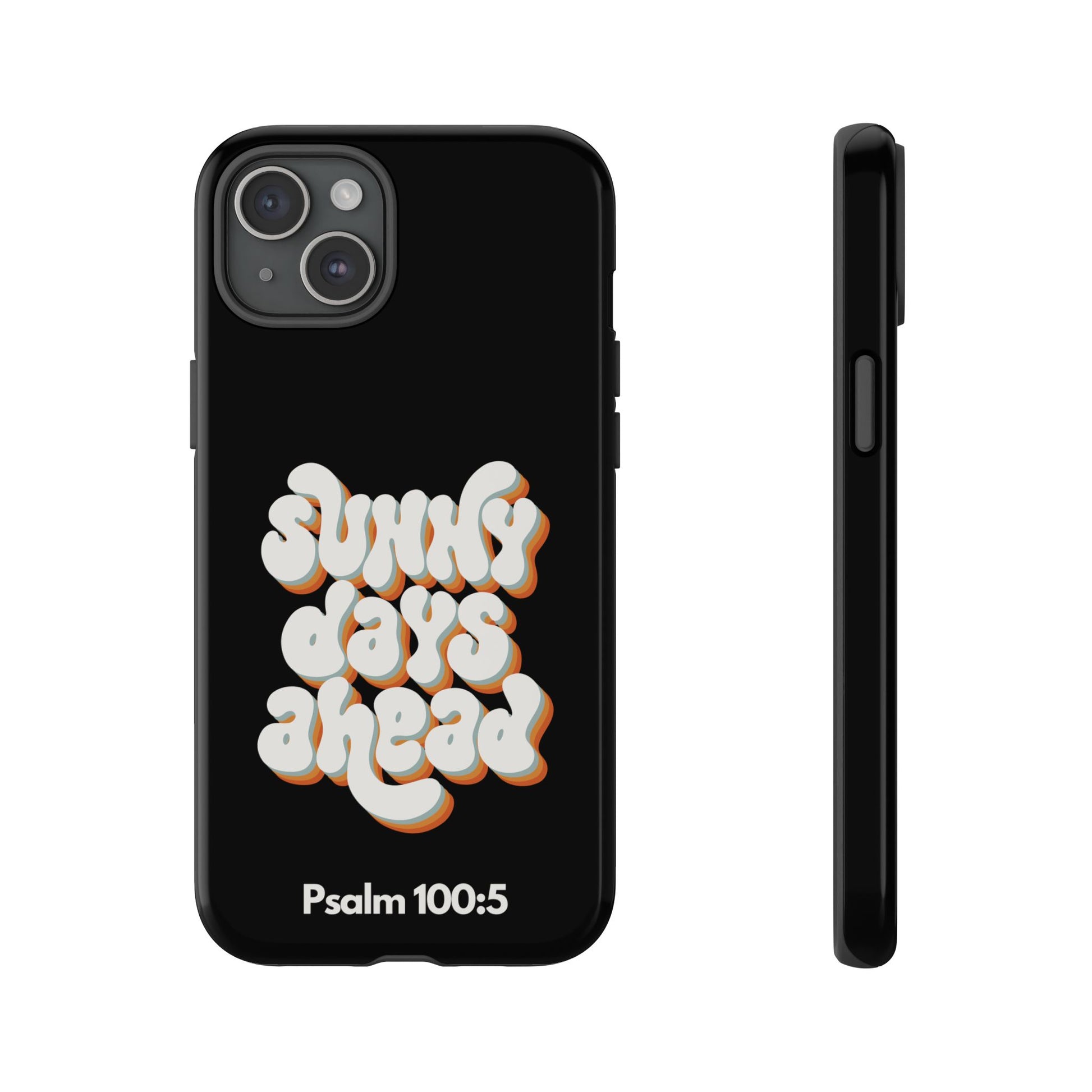 Sunny Days Ahead Phone Case - Inspirational iPhone Cover, Tough Protective Case for Everyday Use, Bible Verse Gift, Motivational Art