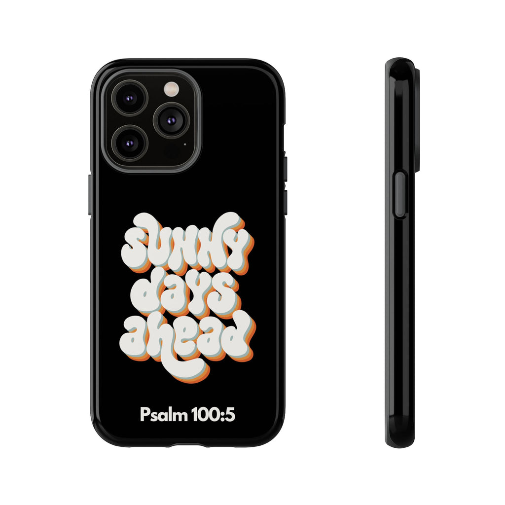 Sunny Days Ahead Phone Case - Inspirational iPhone Cover, Tough Protective Case for Everyday Use, Bible Verse Gift, Motivational Art
