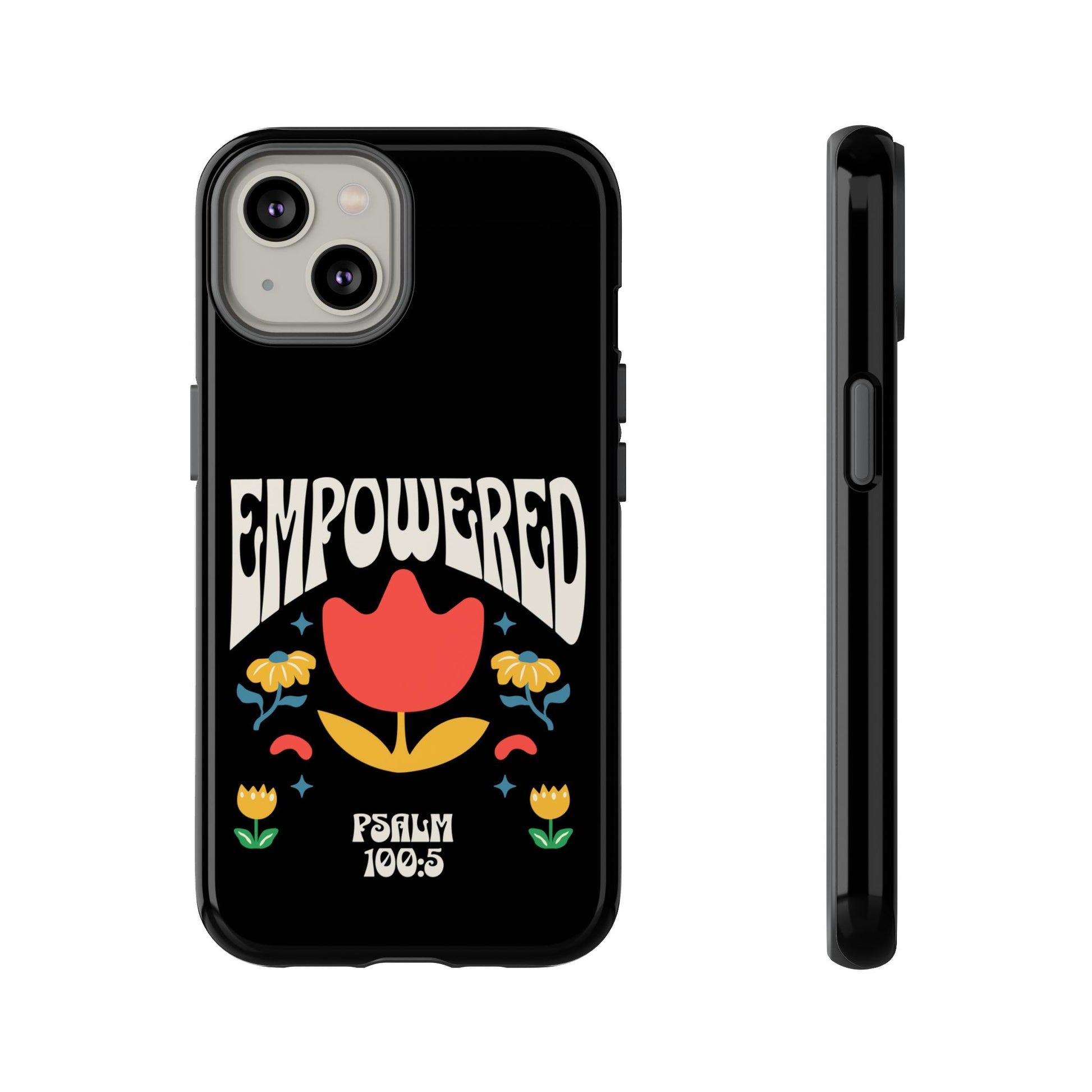 Empowered Floral Phone Case, Inspirational Phone Case, Unique Gift for Her, Psalm 100:5, Tough Phone Cover, Empowering Accessory