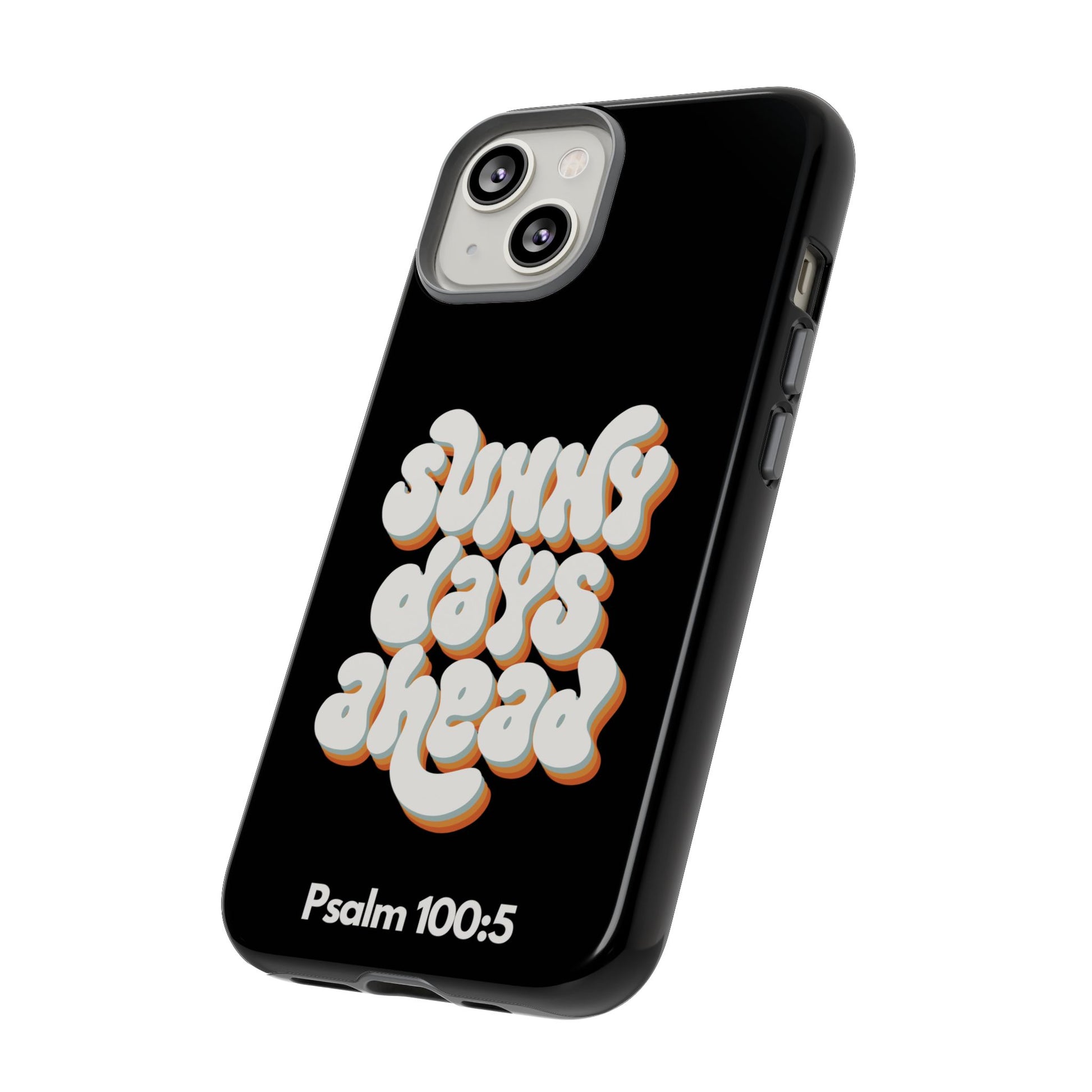 Sunny Days Ahead Phone Case - Inspirational iPhone Cover, Tough Protective Case for Everyday Use, Bible Verse Gift, Motivational Art