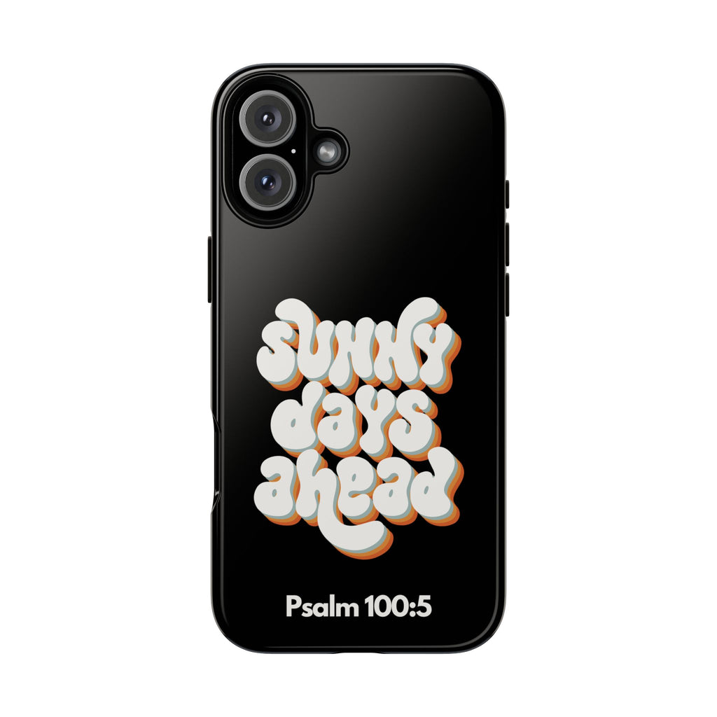 Sunny Days Ahead Phone Case - Inspirational iPhone Cover, Tough Protective Case for Everyday Use, Bible Verse Gift, Motivational Art