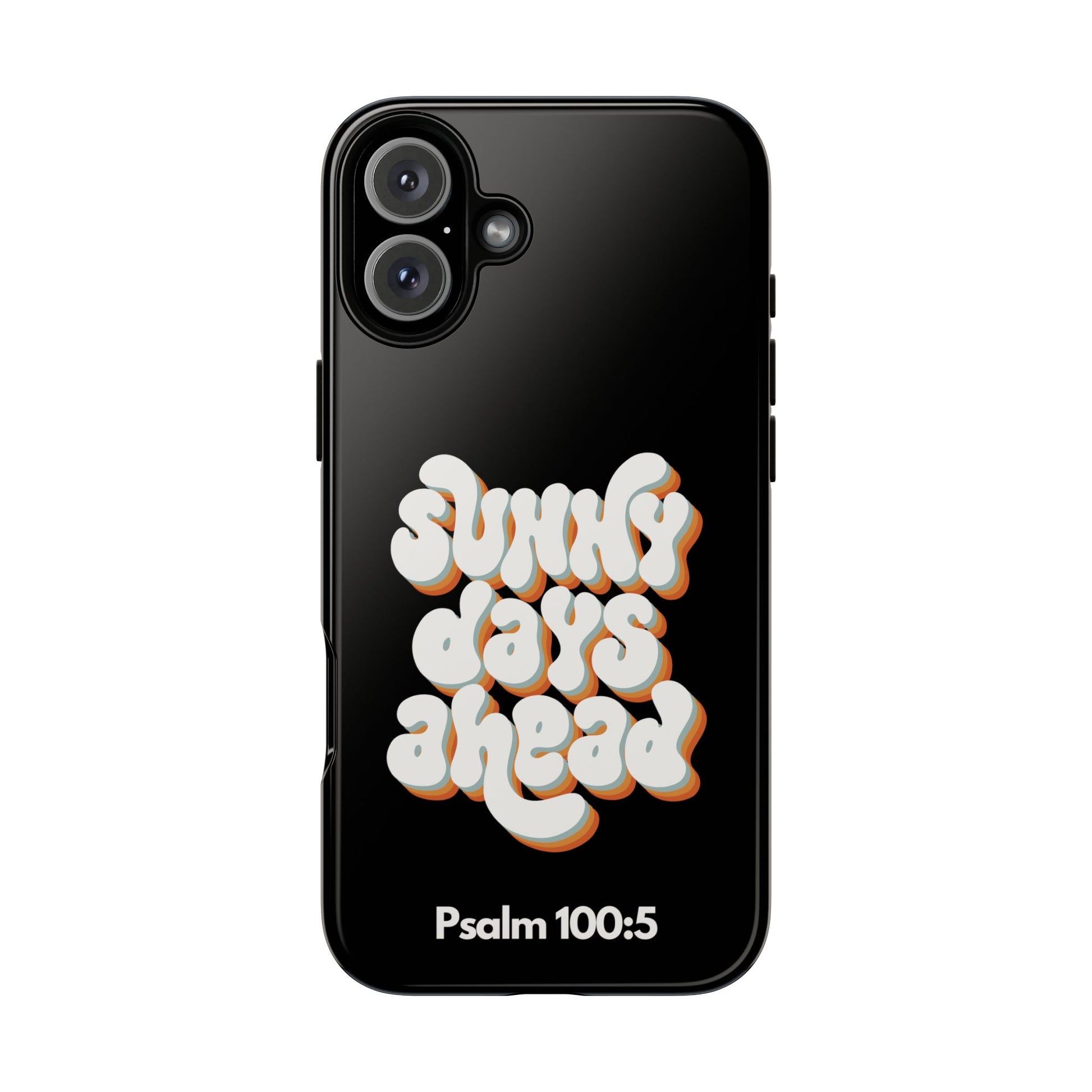 Sunny Days Ahead Phone Case - Inspirational iPhone Cover, Tough Protective Case for Everyday Use, Bible Verse Gift, Motivational Art