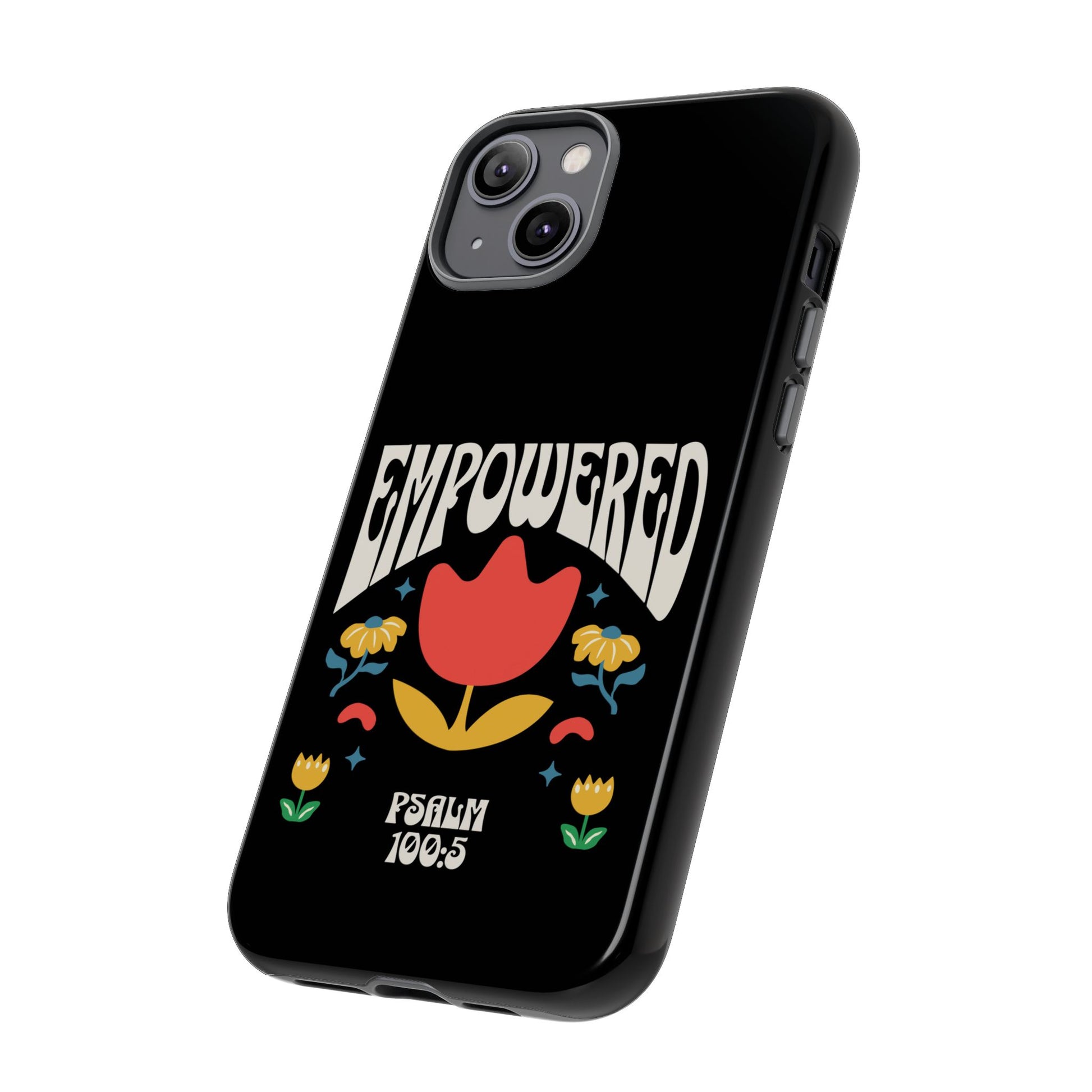 Empowered Floral Phone Case, Inspirational Phone Case, Unique Gift for Her, Psalm 100:5, Tough Phone Cover, Empowering Accessory