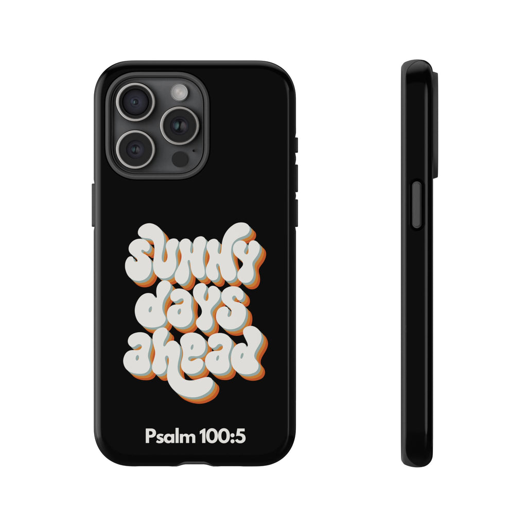 Sunny Days Ahead Phone Case - Inspirational iPhone Cover, Tough Protective Case for Everyday Use, Bible Verse Gift, Motivational Art