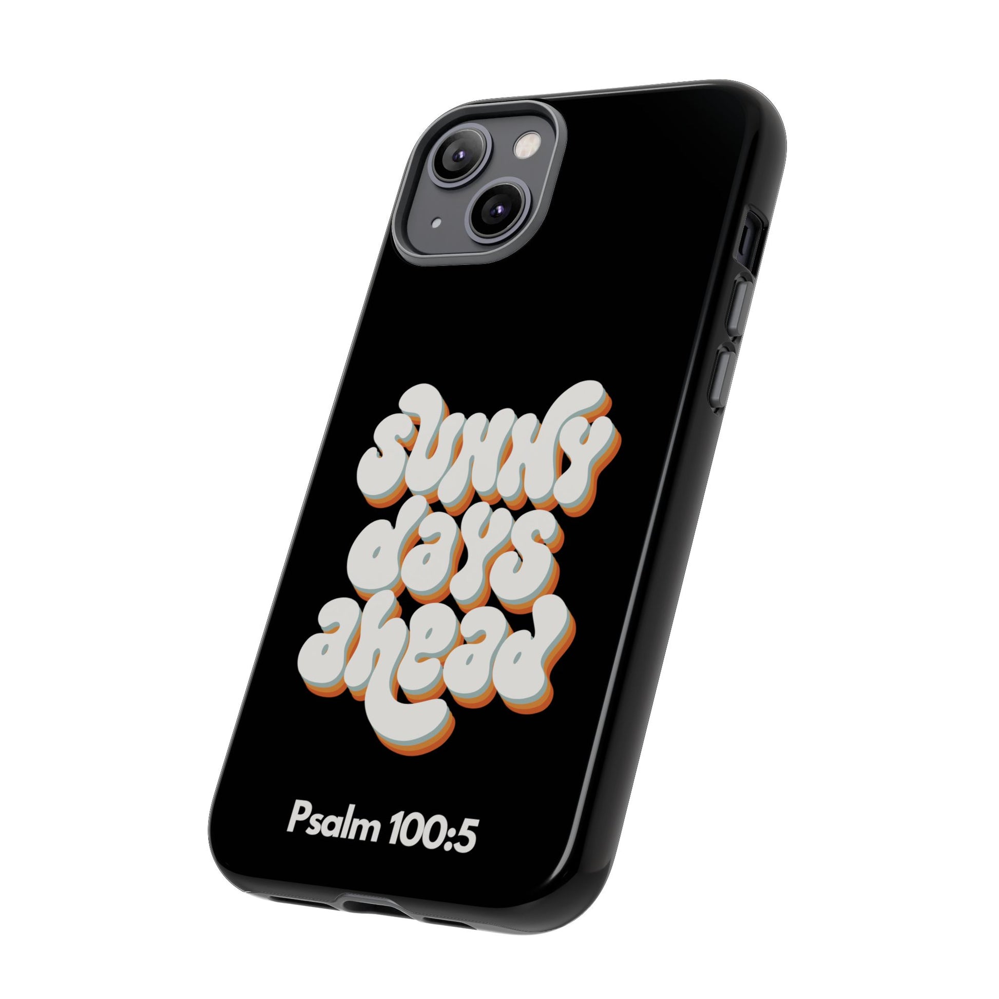 Sunny Days Ahead Phone Case - Inspirational iPhone Cover, Tough Protective Case for Everyday Use, Bible Verse Gift, Motivational Art