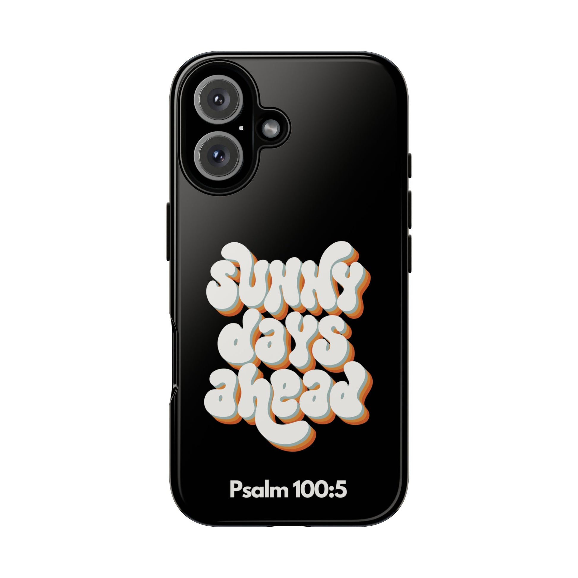 Sunny Days Ahead Phone Case - Inspirational iPhone Cover, Tough Protective Case for Everyday Use, Bible Verse Gift, Motivational Art