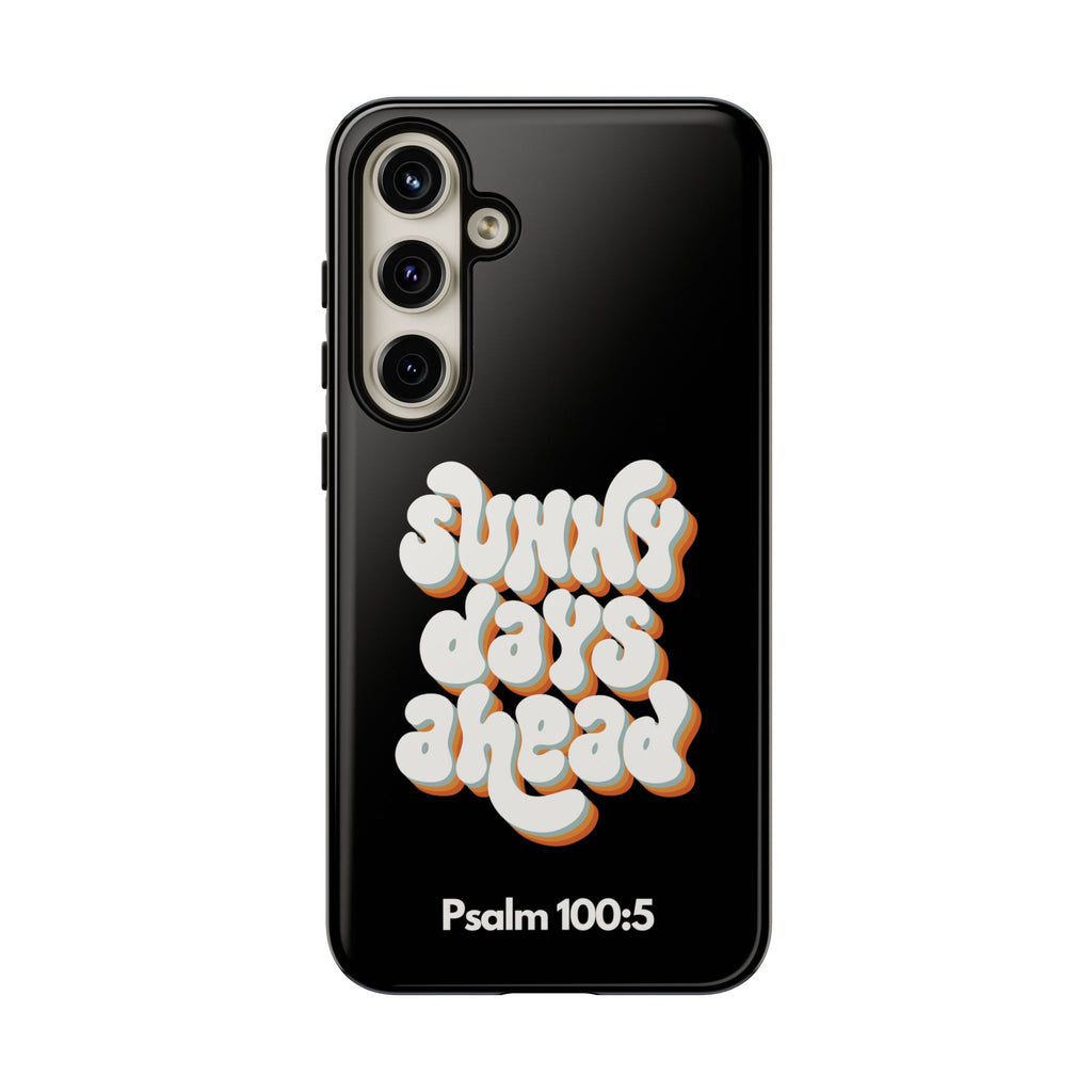 Sunny Days Ahead Phone Case - Inspirational iPhone Cover, Tough Protective Case for Everyday Use, Bible Verse Gift, Motivational Art