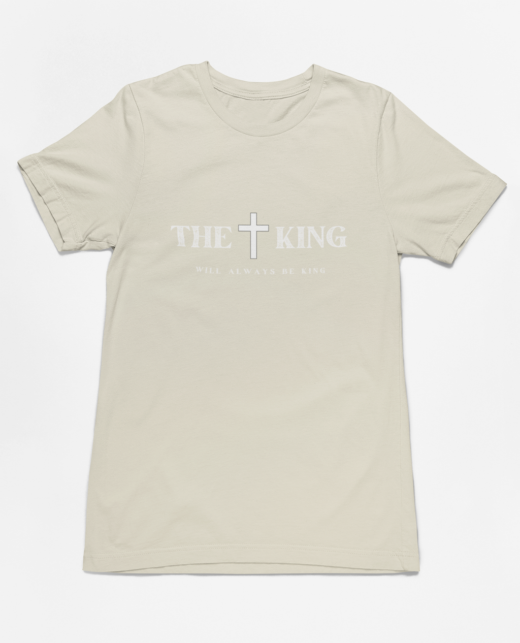 "The King Will Always Be King" Christian Inspirational T-Shirt, unisex religious apparel, premium quality cotton shirt, faith statement clothing, Christian gift idea.