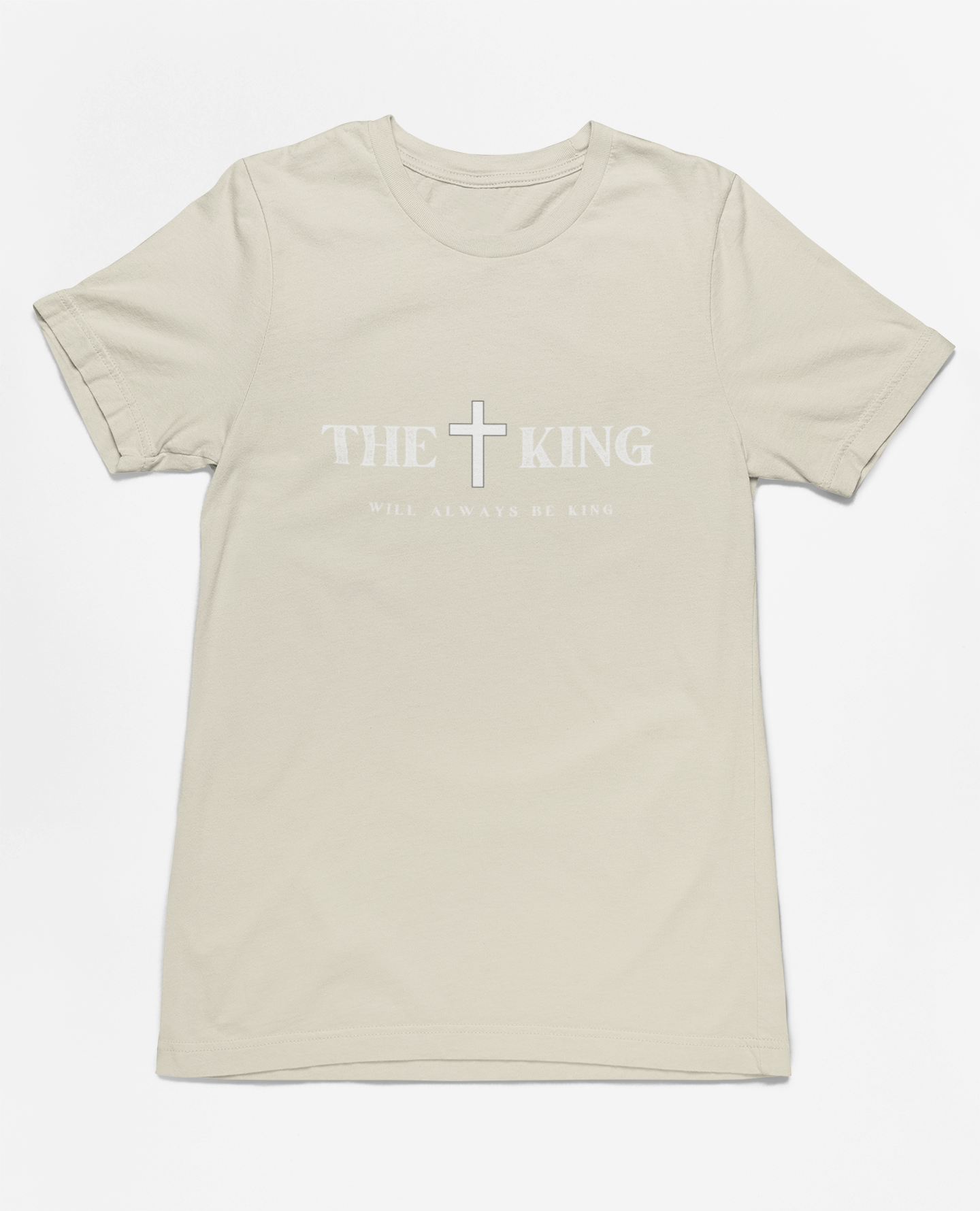 "The King Will Always Be King" Christian Inspirational T-Shirt, unisex religious apparel, premium quality cotton shirt, faith statement clothing, Christian gift idea.
