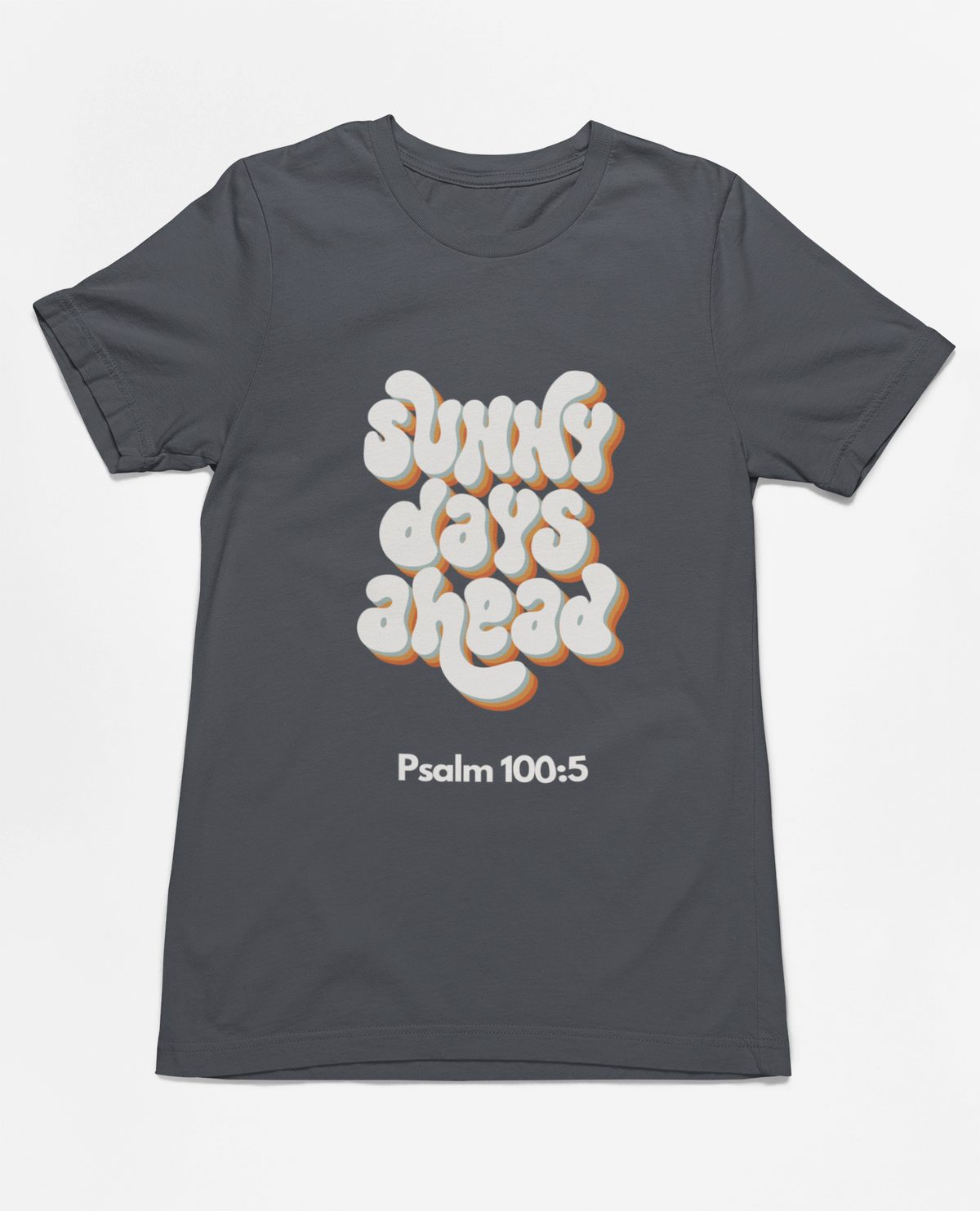 "Sunny Days Ahead t-shirt featuring Psalm 100:5 and retro typography in bold colors."
"Faith-inspired t-shirt with uplifting message and scripture, Psalm 100:5."
"dark grey t-shirt with retro typography and spiritual design."
"Christian t-shirt featuring ‘Sunny Days Ahead’ and inspirational message."
"Premium cotton t-shirt for faith-based fashion and everyday wear."