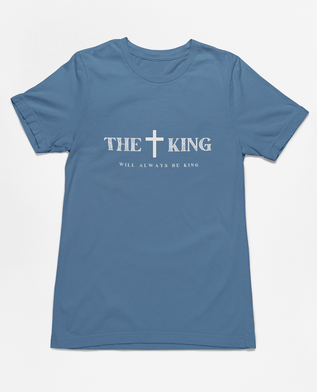 "The King Will Always Be King" Christian Inspirational T-Shirt, unisex religious apparel, premium quality cotton shirt, faith statement clothing, Christian gift idea.