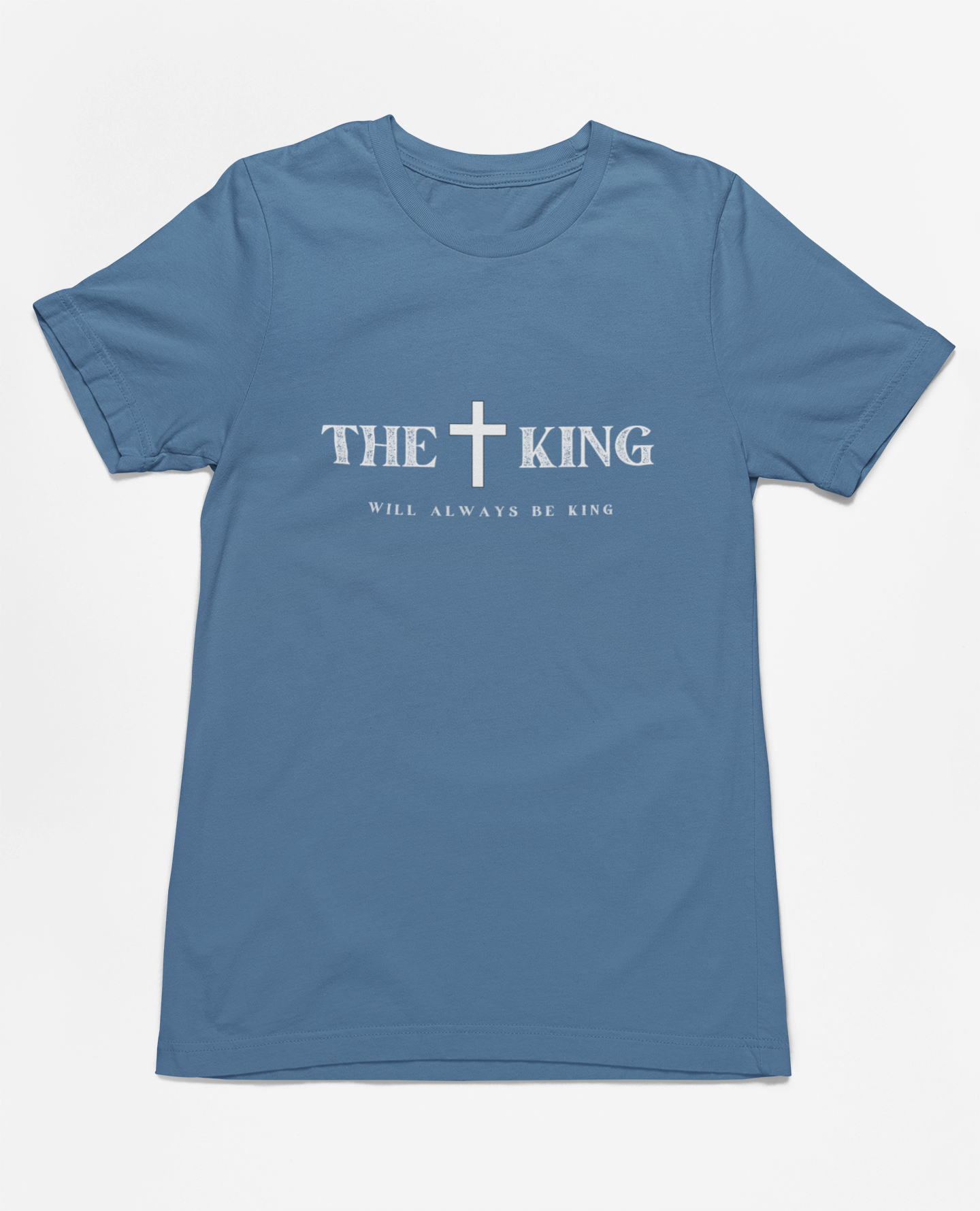 "The King Will Always Be King" Christian Inspirational T-Shirt, unisex religious apparel, premium quality cotton shirt, faith statement clothing, Christian gift idea.
