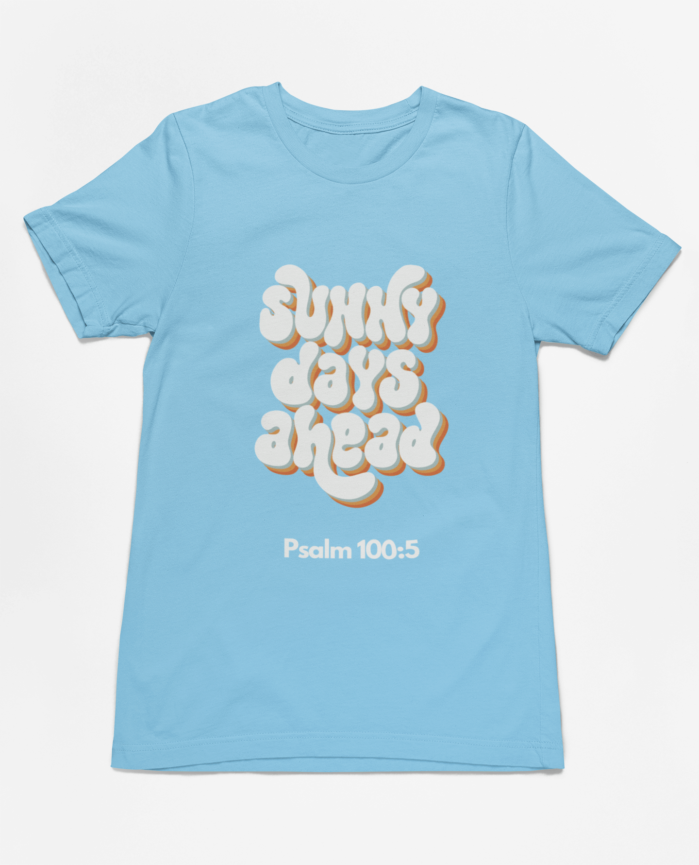 Sunny Days Ahead T-Shirt - Psalm 100:5 | T-Shirt – GodSpeed Threads